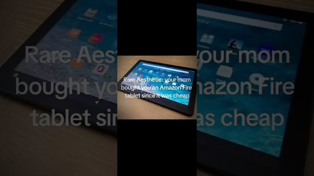 your mom bought you an Amazon fire tablet because it's cheap